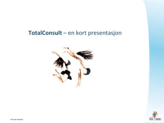TotalConsult – en kort presentasjon




Den gode prestasjon
 