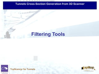 Tunnels Cross-Section Generation from 3D Scanner
TcpScancyr for Tunnels
Filtering Tools
 