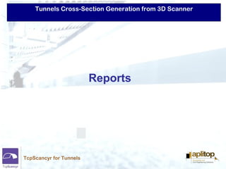 Tunnels Cross-Section Generation from 3D Scanner
TcpScancyr for Tunnels
Reports
 