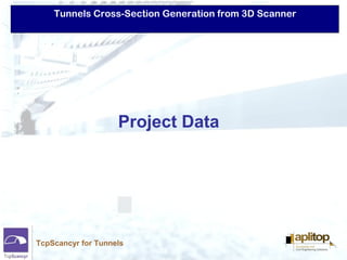 Tunnels Cross-Section Generation from 3D Scanner
TcpScancyr for Tunnels
Project Data
 