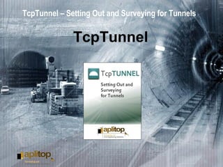 TcpTunnel – Setting Out and Surveying for Tunnels
TcpTunnel
 