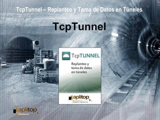 TcpTunnel – Replanteo y Toma de Datos en Túneles
TcpTunnel
 