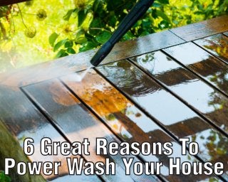 6 Great Reasons To
Power Wash Your House
 