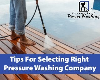 Tips For Selecting Right
Pressure Washing Company
 