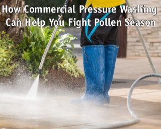How Commercial Pressure Washing
Can Help You Fight Pollen Season
How Commercial Pressure Washing
Can Help You Fight Pollen Season
 