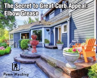 The Secret to Great Curb Appeal:
Elbow Grease
The Secret to Great Curb Appeal:
Elbow Grease
 
