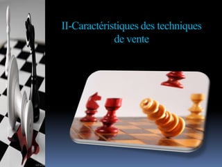II-Caractéristiques des techniques
de vente

 