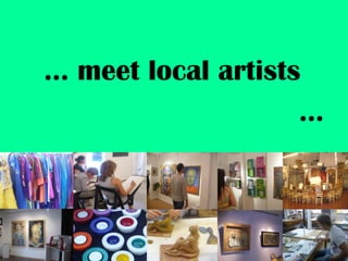 ... meet local artists
                      ...
 