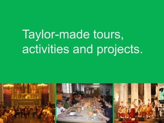 Taylor-made tours,
activities and projects.
 