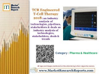 www.MarketResearchReports.com
: an industry
analysis of
technologies, pipelines,
stakeholders & deals an
industry analysis of
technologies,
stakeholders, deals &
trends
Category : Pharma & Healthcare
All logos and Images mentioned on this slide belong to their respective owners.
 