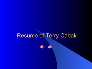 Resume of Terry Cabak 