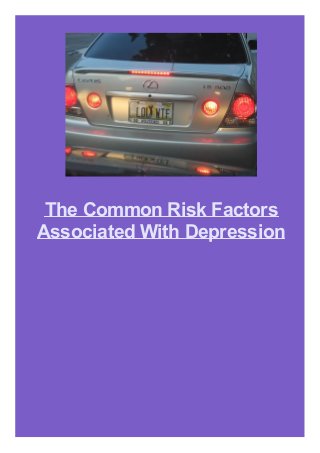 The Common Risk Factors
Associated With Depression

 