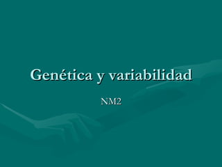 Genética y variabilidad NM2 
