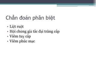 Chẩn đoán phân biệtLiệt ruộtHội chứng giả tắc đại tràng cấpViêm tuỵ cấpViêm phúc mạc