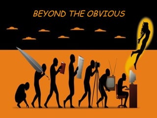 BEYOND THE OBVIOUSBEYOND THE OBVIOUS
 