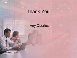 Thank You
Any Queries

 