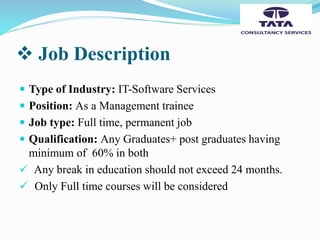  Job Description
 Type of Industry: IT-Software Services
 Position: As a Management trainee
 Job type: Full time, permanent job
 Qualification: Any Graduates+ post graduates having
minimum of 60% in both
 Any break in education should not exceed 24 months.
 Only Full time courses will be considered
 
