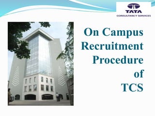 On Campus
Recruitment
Procedure
of
TCS
 