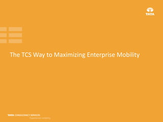 The TCS Way to Maximizing Enterprise Mobility

 