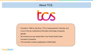 About TCS
•Generated revenue of more than $ 26 billion in 2022
•Raised a net income of $ 5 billion in 2022 and has an
oper...