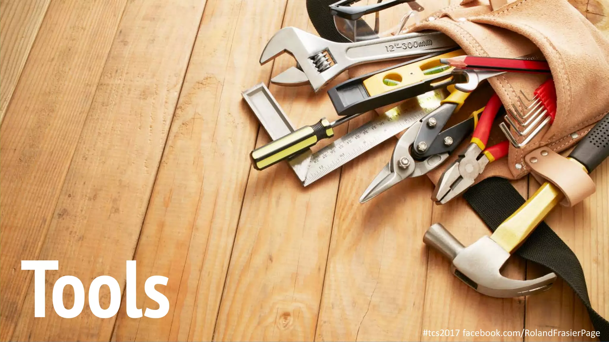 This is a sample of bold
text on a full color slide.
This is good for quotes,stats,
dividers,etc.
#tcs2017 facebook.com/RolandFrasierPage
Tools
 