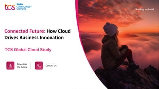 Download
the Article
Contact Us
Connected Future: How Cloud
Drives Business Innovation
TCS Global Cloud Study
 