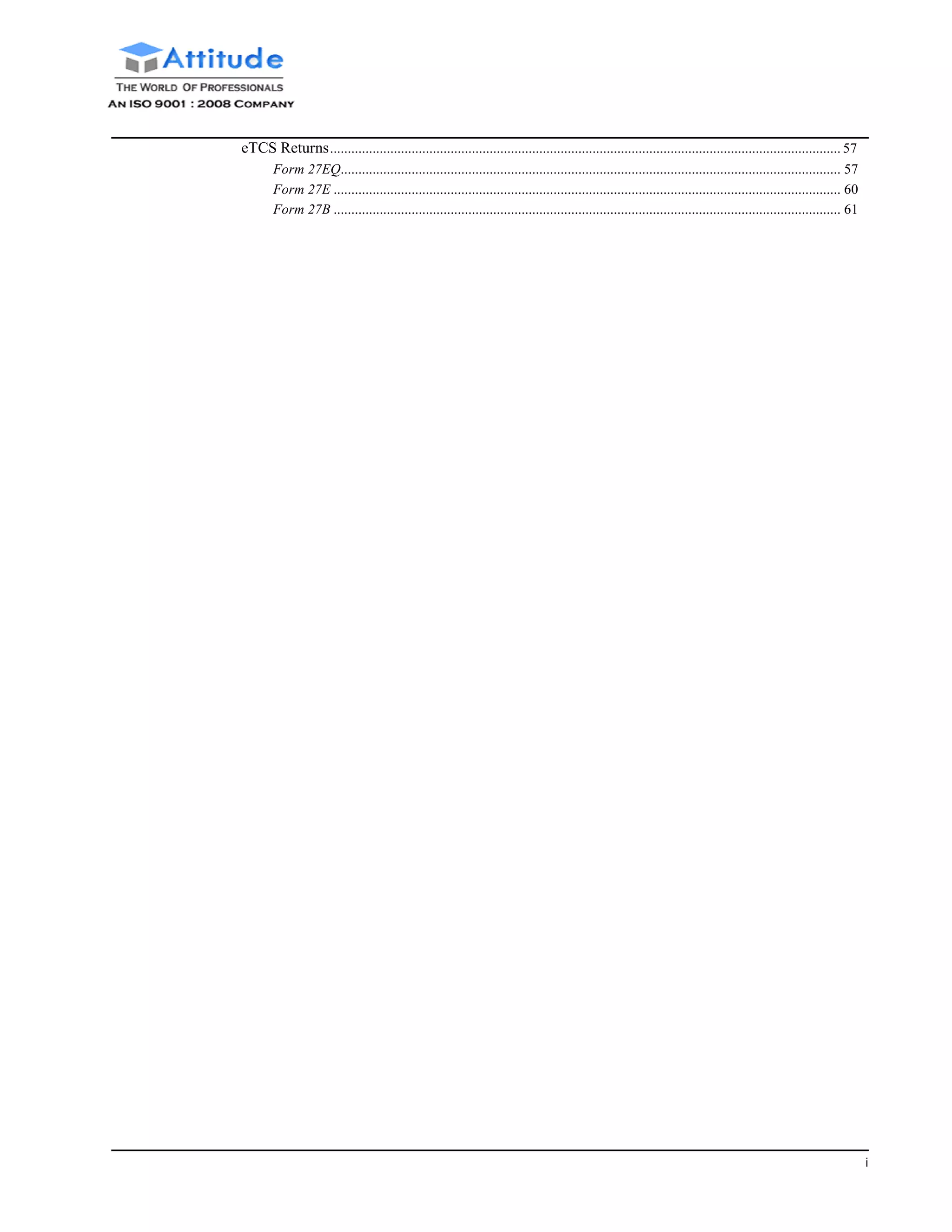 i
eTCS Returns................................................................................................................................................ 57
Form 27EQ............................................................................................................................................. 57
Form 27E ............................................................................................................................................... 60
Form 27B ............................................................................................................................................... 61
 