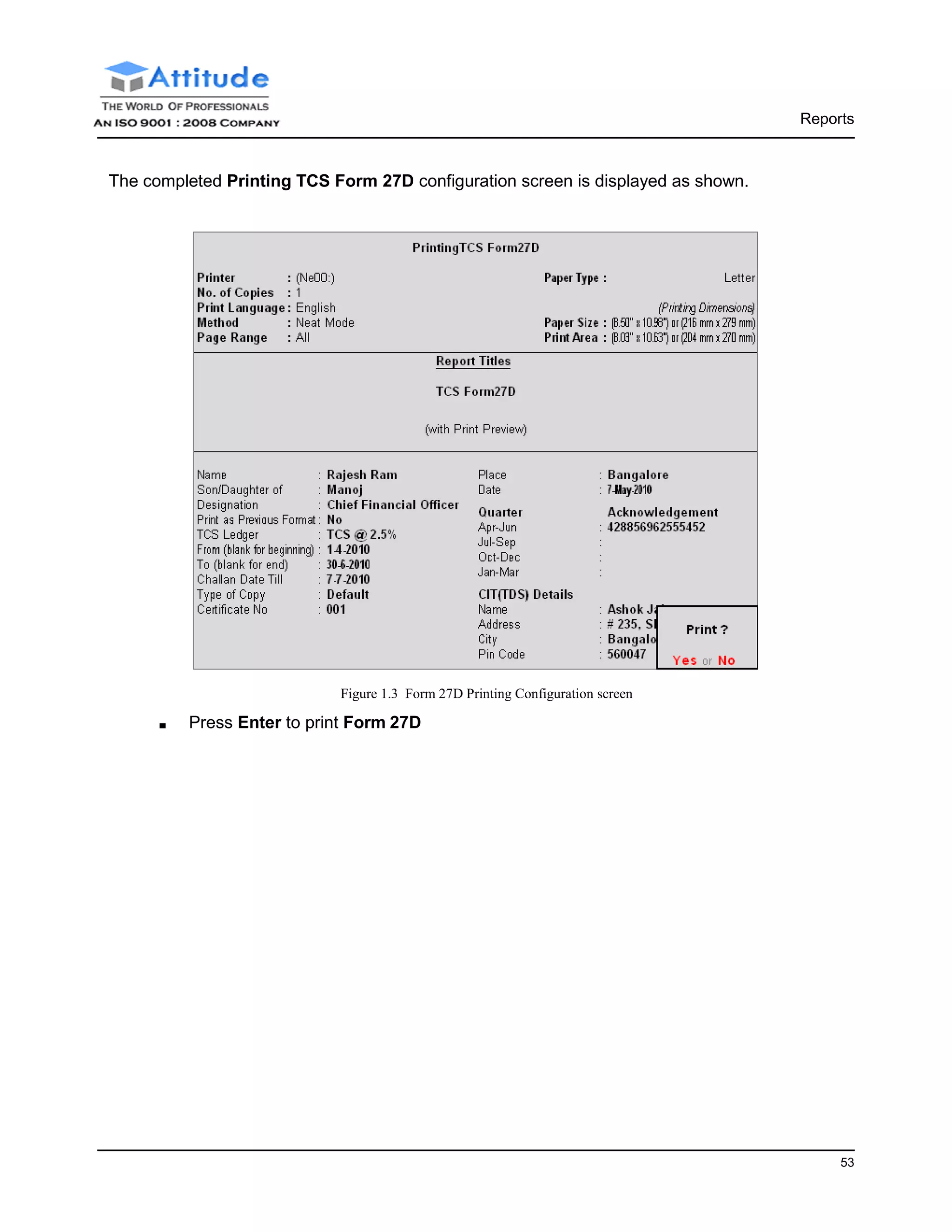 Reports
53
The completed Printing TCS Form 27D configuration screen is displayed as shown.
Figure 1.3 Form 27D Printing Configuration screen
■ Press Enter to print Form 27D
 