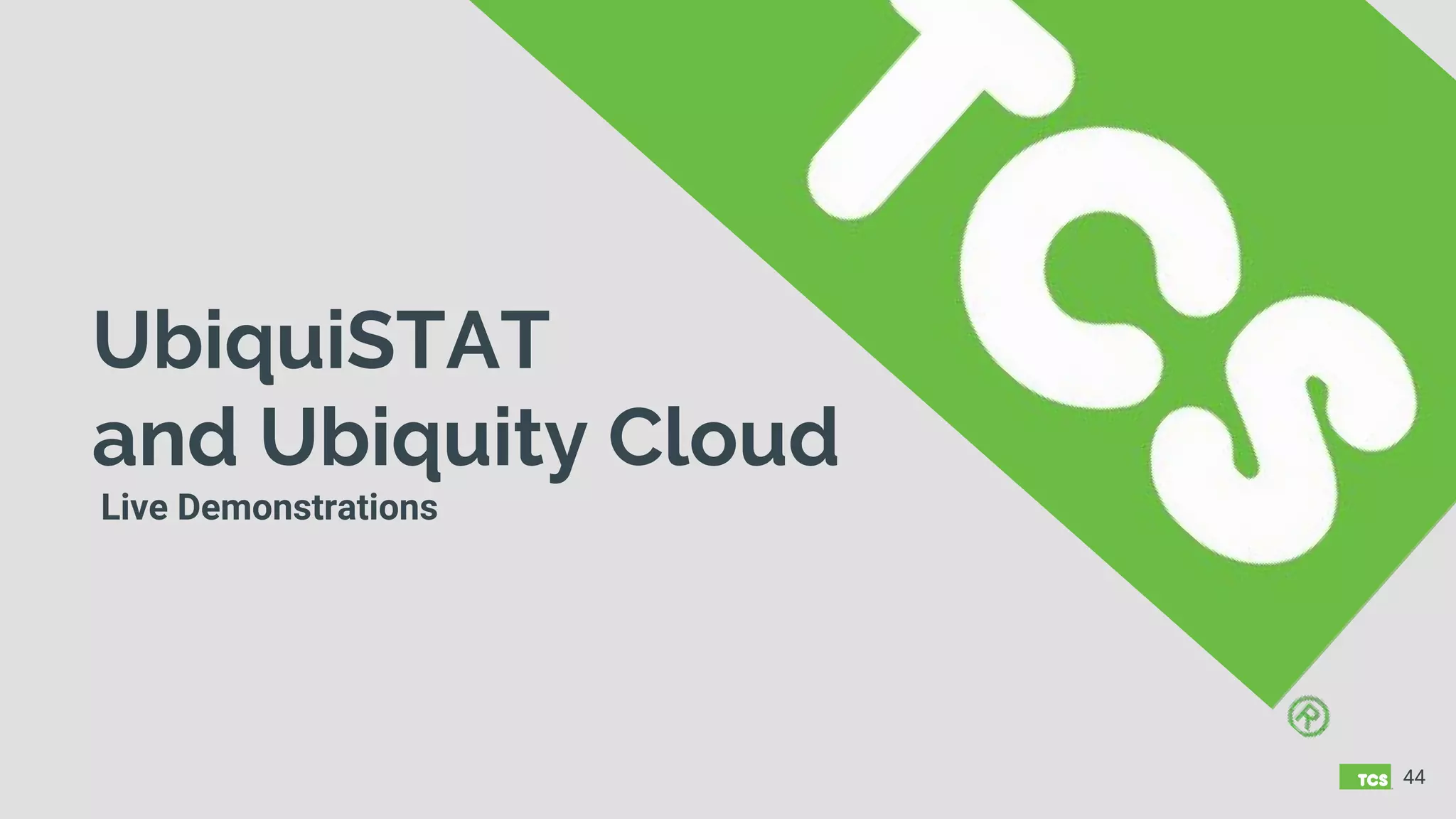 UbiquiSTAT
and Ubiquity Cloud
Live Demonstrations
44
 