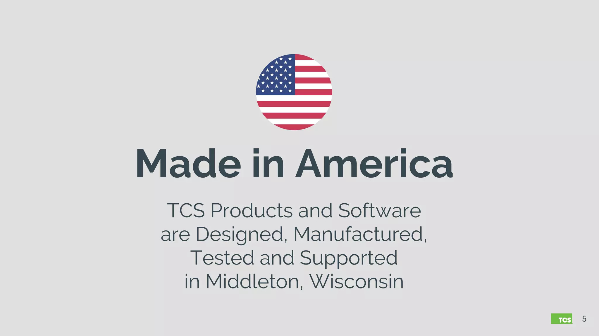 Made in America
TCS Products and Software
are Designed, Manufactured,
Tested and Supported
in Middleton, Wisconsin
5
 