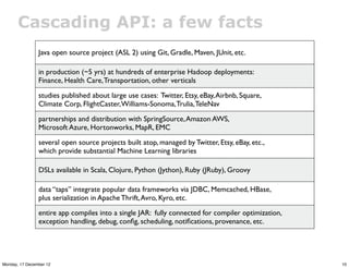 Cascading API: a few facts
                Java open source project (ASL 2) using Git, Gradle, Maven, JUnit, etc.

       ...