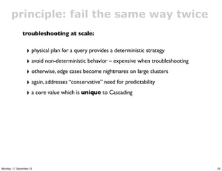 principle: fail the same way twice
               troubleshooting at scale:


                 ‣ physical plan for a query...