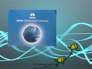 TCS COMPANY PROFILE PPT
SAMPLE
 