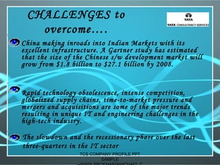 CHALLENGES to
overcome….
• China making inroads into Indian Markets with its
excellent infrastructure. A Gartner study has...