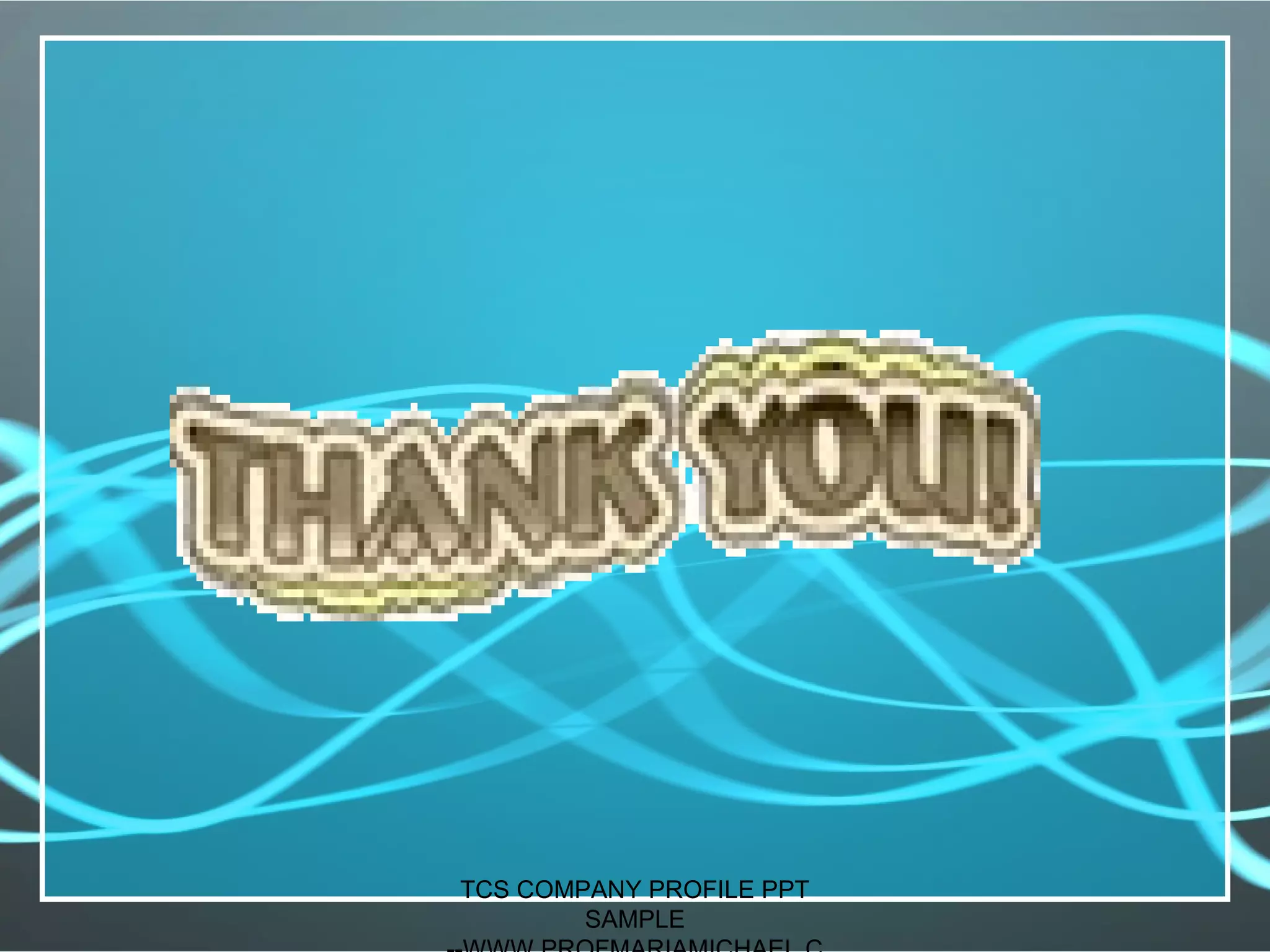 TCS COMPANY PROFILE PPT
SAMPLE
 