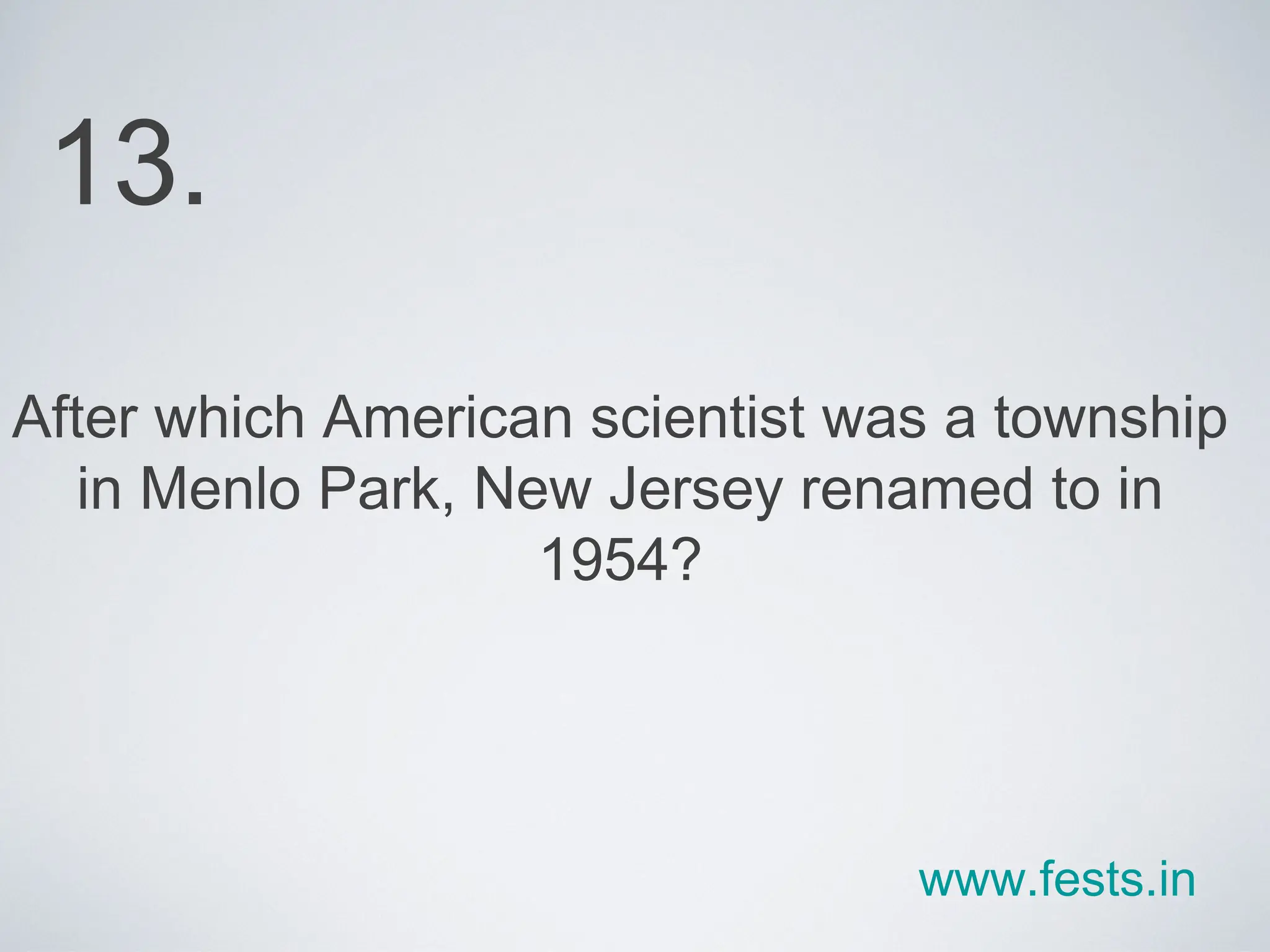 After which American scientist was a township in Menlo Park, New Jersey renamed to in 1954? 13. www.fests.in 