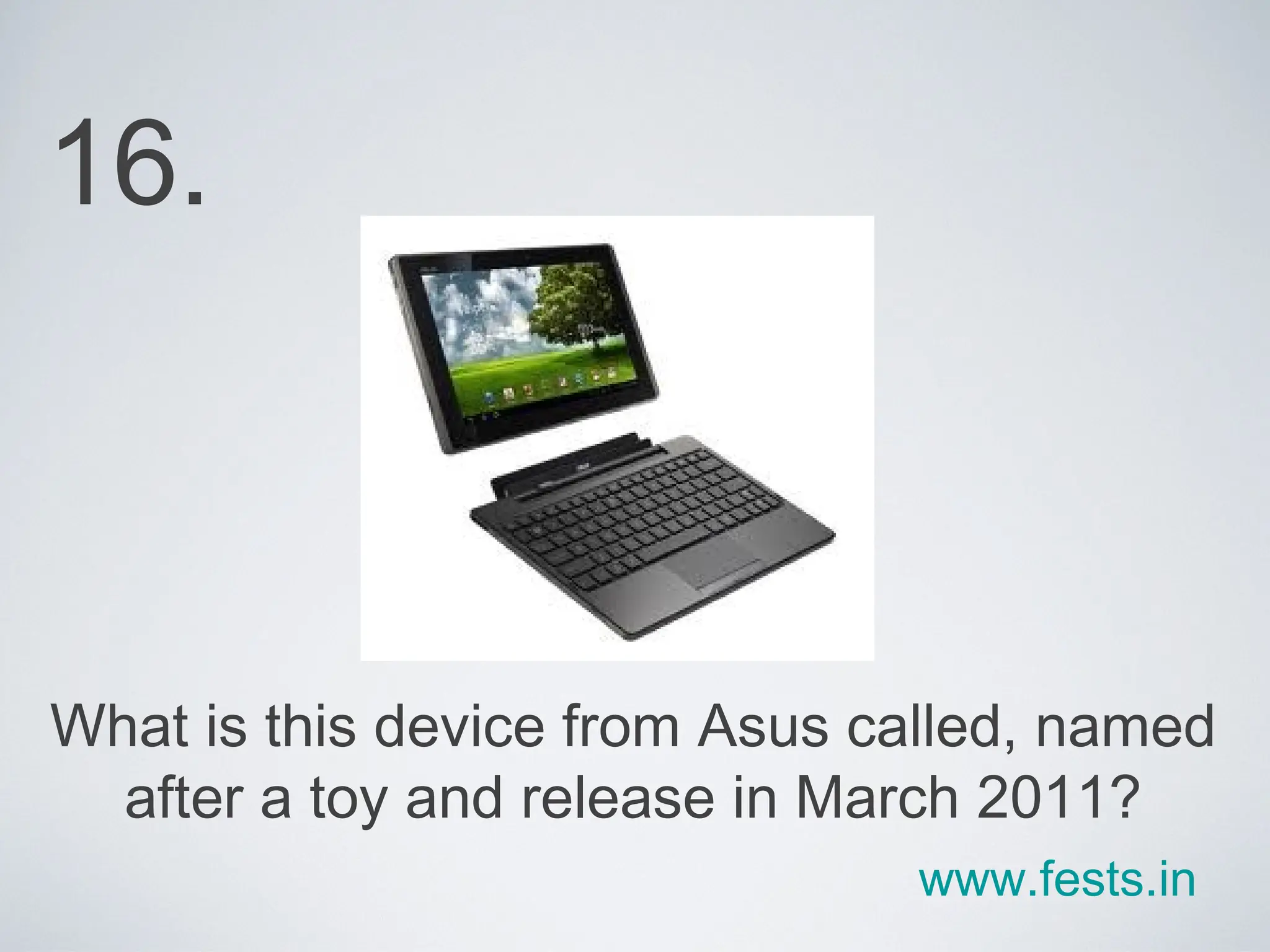 What is this device from Asus called, named after a toy and release in March 2011? 16. www.fests.in 