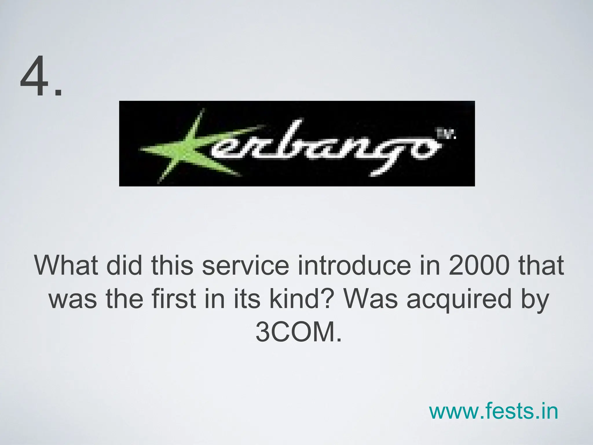 What did this service introduce in 2000 that was the first in its kind? Was acquired by 3COM. 4. www.fests.in 