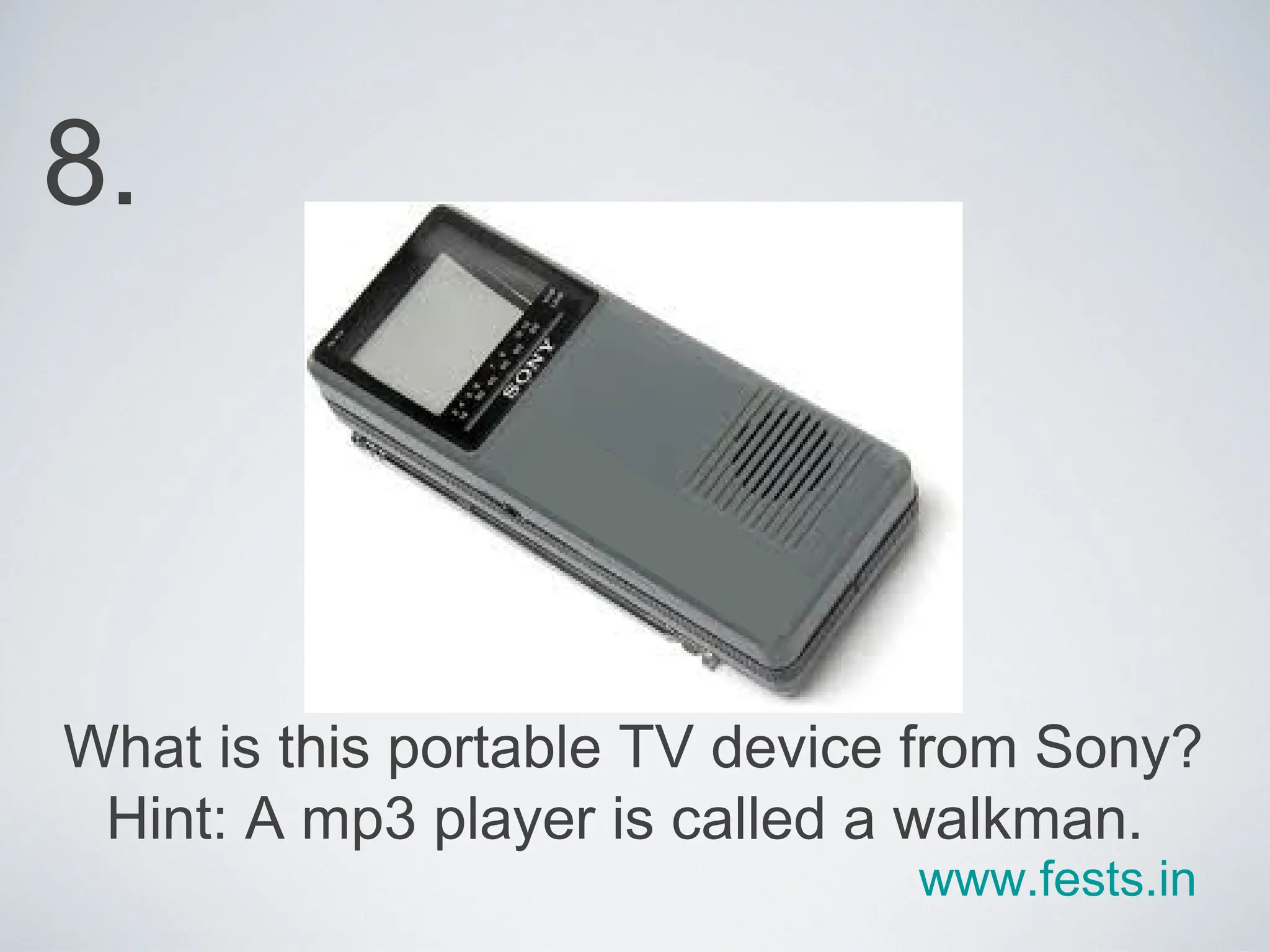 What is this portable TV device from Sony? Hint: A mp3 player is called a walkman.  8. www.fests.in 