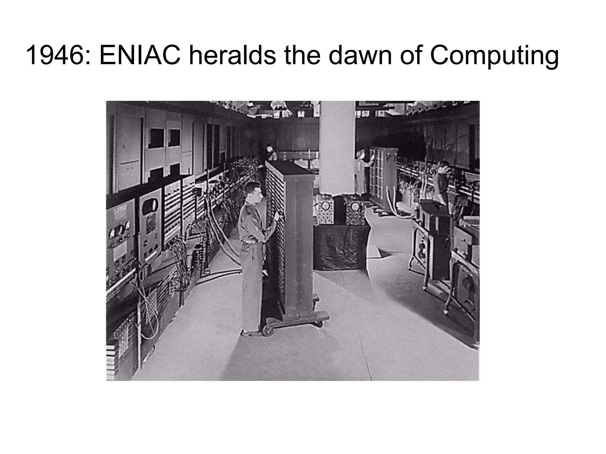 1946: ENIAC heralds the dawn of Computing
 