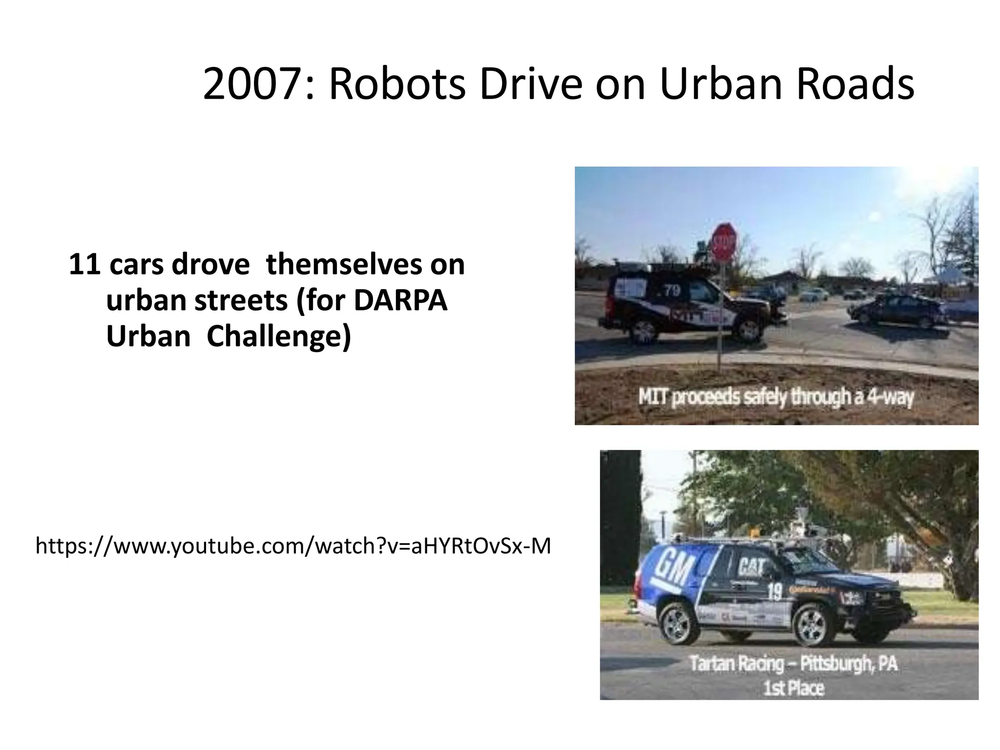 2007: Robots Drive on Urban Roads
11 cars drove themselves on
urban streets (for DARPA
Urban Challenge)
https://www.youtube.com/watch?v=aHYRtOvSx-M
 
