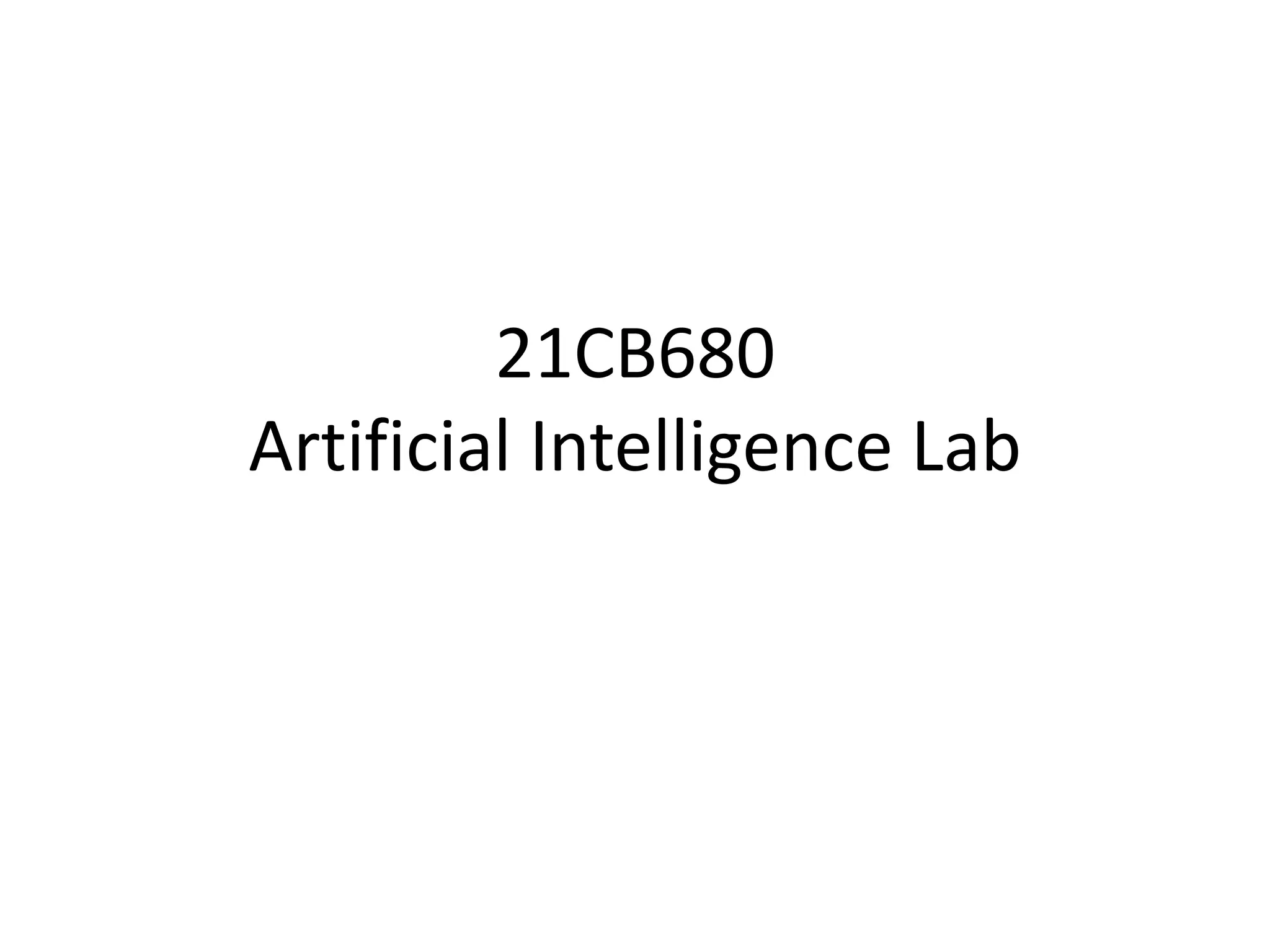 21CB680
Artificial Intelligence Lab
 