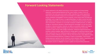 2
Forward Looking Statements
Certain statements in this release concerning our future prospects are forward-looking
statements. Forward-looking statements by their nature involve a number of risks and
uncertainties that could cause actual results to differ materially from market expectations.
These risks and uncertainties include, but are not limited to our ability to, manage growth,
intense competition among global IT services companies, various factors which may affect our
profitability, such as wage increases or an appreciating Rupee, our ability to attract and retain
highly skilled professionals, time and cost overruns on fixed-price, fixed-time frame contracts,
client concentration, restrictions on cross-border movement of skilled personnel, our ability to
manage our international operations, reduced demand for technology in our key focus areas,
disruptions in telecommunication networks, our ability to successfully complete and integrate
potential acquisitions, liability for damages on our service contracts, the success of the
companies in which TCS has made strategic investments, withdrawal of governmental fiscal
incentives, political instability, legal restrictions on raising capital or acquiring companies outside
India, unauthorized use of our intellectual property, pandemics, natural disasters and general
economic conditions affecting our industry. TCS may, from time to time, make additional written
and oral forward-looking statements, including our reports to shareholders. These forward-
looking statements represent only the Company’s current intentions, beliefs or expectations, and
any forward-looking statement speaks only as of the date on which it was made.
The Company assumes no obligation to revise or update any forward-looking statements.
 