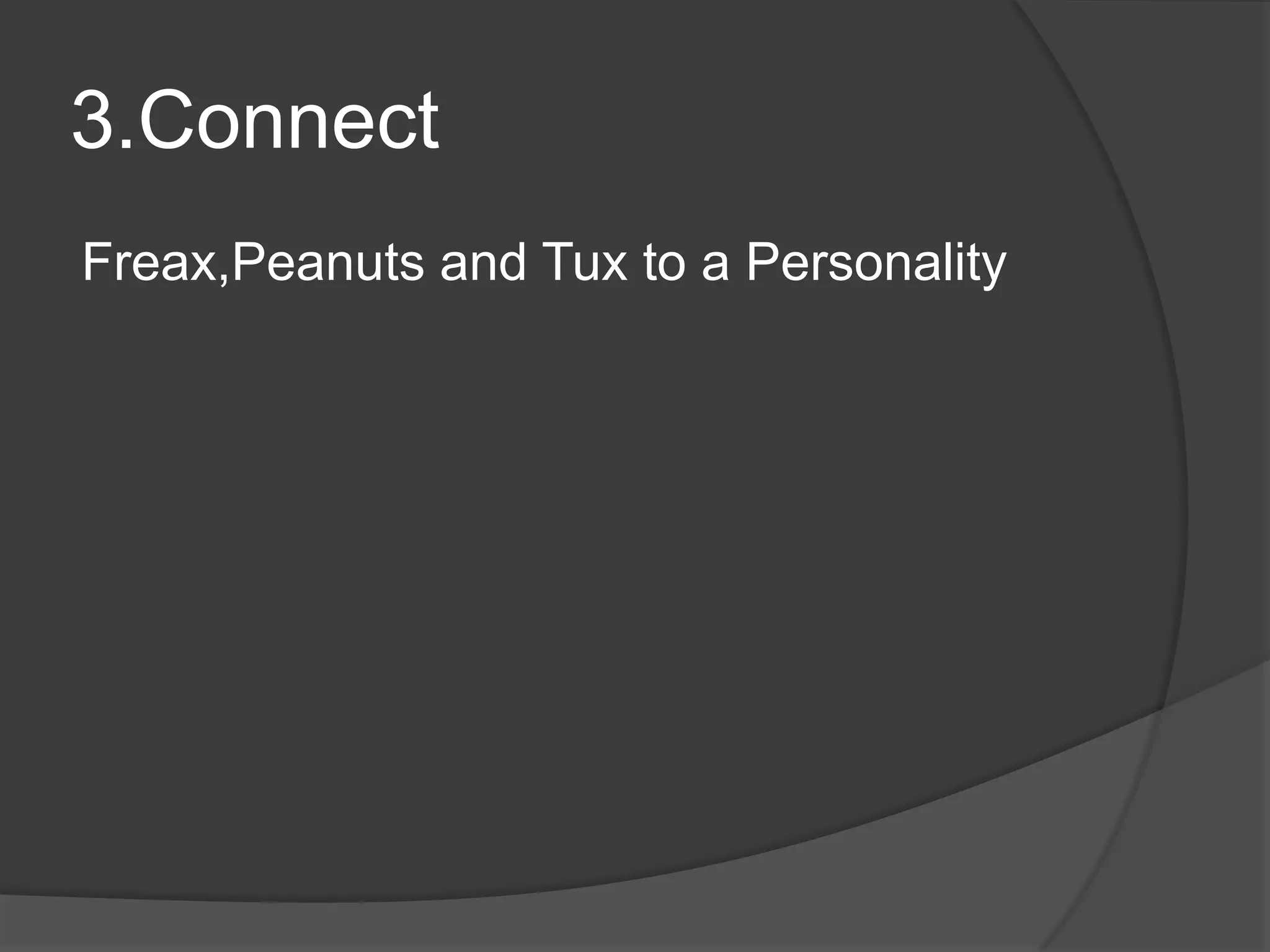 3.ConnectFreax,Peanuts and Tux to a Personality