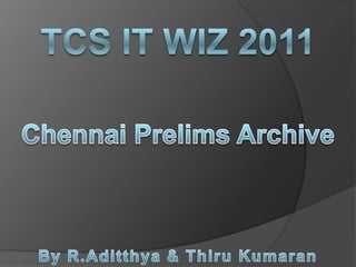 TCS IT Wiz 2011 Chennai Prelims Archive By R.Aditthya & ThiruKumaran 