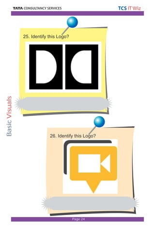 Basic Visuals 
Page 24 
25. Identify this Logo? 
26. Identify this Logo? 
 