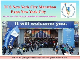 816-286-4114|info@globalb2bcontacts.com| www.globalb2bcontacts.com
TCS New York City Marathon
Expo New York City
31 Oct. - 02 Nov. 2019 | Exhibition for marathon runners
 