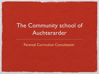 The Community school of
     Auchterarder
  Parental Curriculum Consultation
 