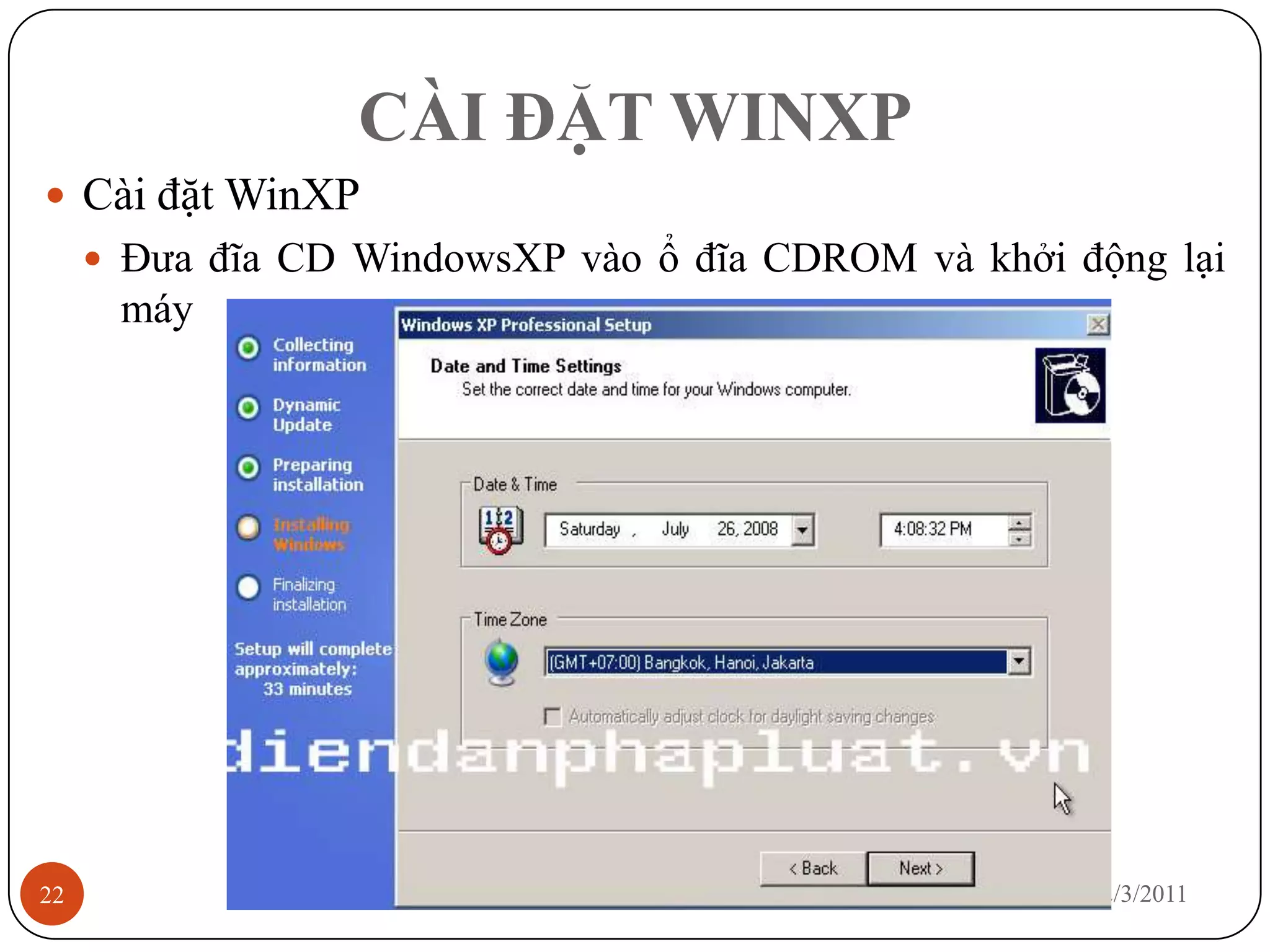 CÀI ĐẶT WINXP
 Cài đặt WinXP
      Đưa đĩa CD WindowsXP vào ổ đĩa CDROM và khởi động lại
      máy




22                                                   12/3/2011
 