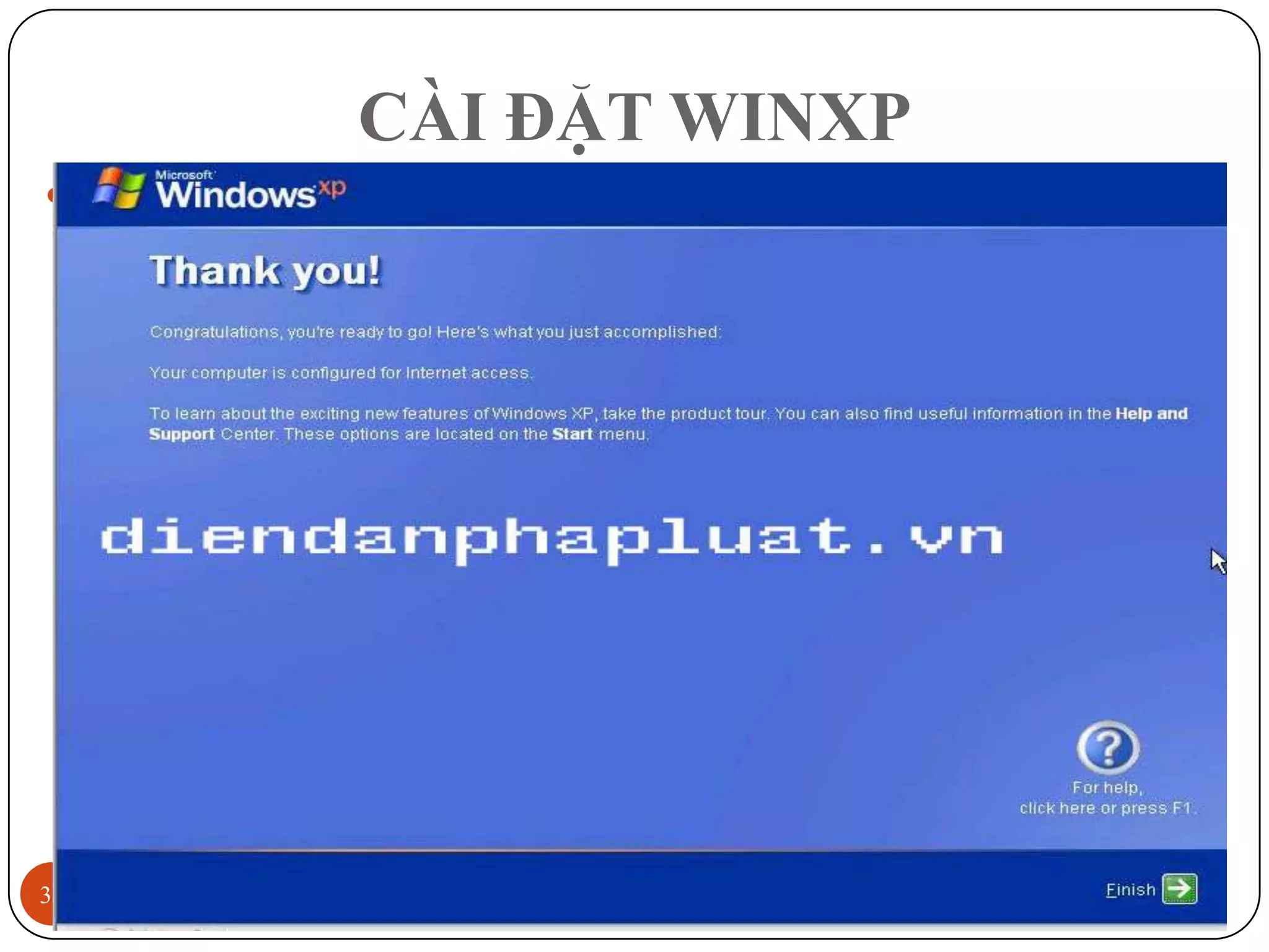 CÀI ĐẶT WINXP
 Cài đặt WinXP
      Đưa đĩa CD WindowsXP vào ổ đĩa CDROM và khởi động lại
      máy




31                                                   12/3/2011
 